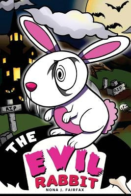 The Evil Rabbit: Children's Books, Kids Books, Bedtime Stories For Kids, Kids Fantasy by Nona J. Fairfax