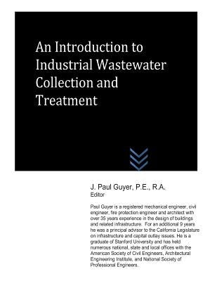 An Introduction to Industrial Wastewater Collection and Treatment by Guyer, J. Paul