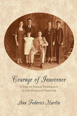 Courage of Innocence: A Saga of Italian Immigrants in the American Frontier by Federici-Martin, Ann