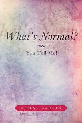 What's Normal?: You Tell Me! by Sadler, Neilse