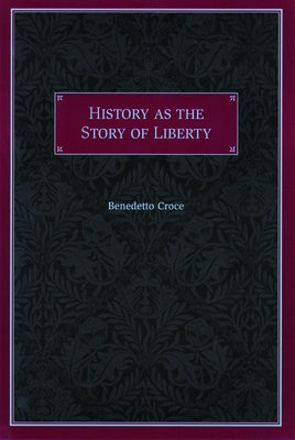 History as the Story of Liberty by Croce, Benedetto