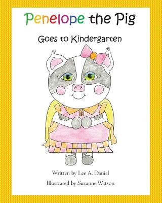 Penelope the Pig Goes to Kindergarten by Watson, Suzanne