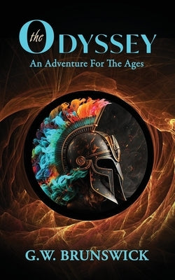 The Odyssey: An Adventure For The Ages by Brunswick, G. W.