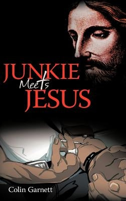 Junkie Meets Jesus by Garnett, Colin