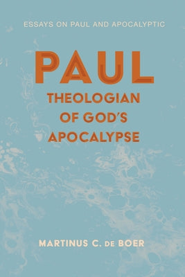 Paul, Theologian of God's Apocalypse by de Boer, Martinus C.