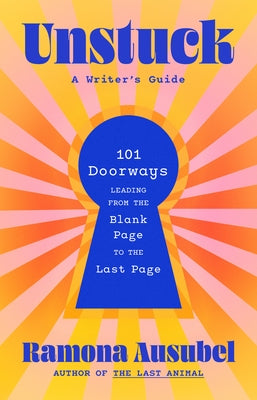 Unstuck: A Writer's Guide by Ausubel, Ramona