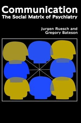 Communication: The Social Matrix of Psychiatry by Ruesch, Jurgen