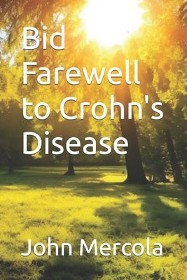 Bid Farewell to Crohn's Disease by Mercola, John