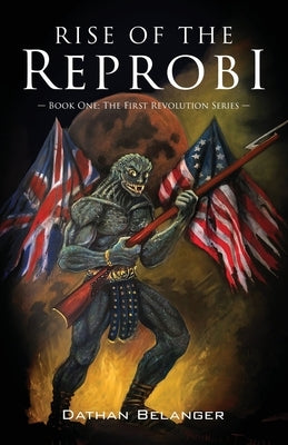 Rise of the Reprobi: Book One: The First Revolution Series by Belanger, Dathan
