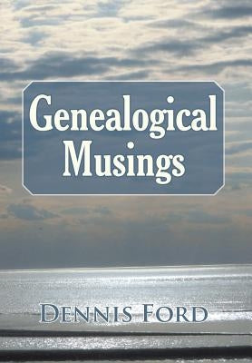 Genealogical Musings by Ford, Dennis