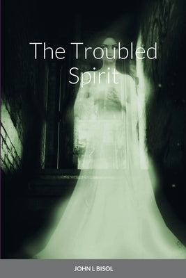 The Troubled Spirit by Bisol, John