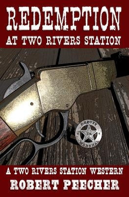 Redemption at Two Rivers Station: A Two Rivers Station Western by Peecher, Robert