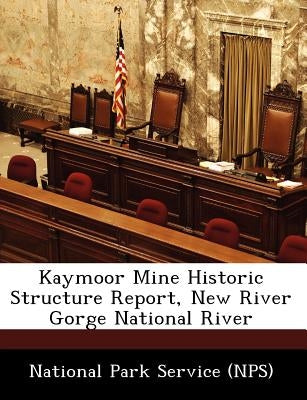 Kaymoor Mine Historic Structure Report, New River Gorge National River by National Park Service
