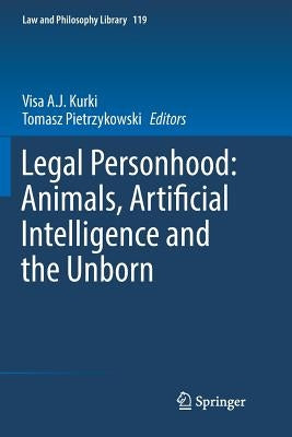 Legal Personhood: Animals, Artificial Intelligence and the Unborn by Kurki, Visa A. J.