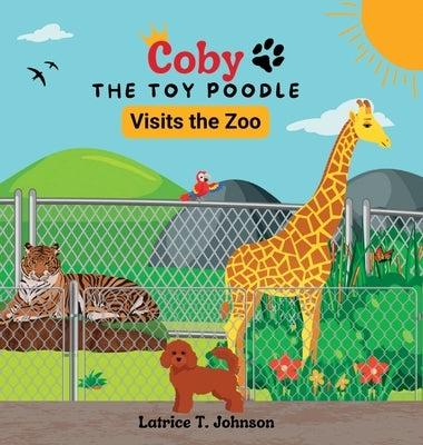 Coby the Toy Poodle Visits the Zoo by Johnson, Latrice T.
