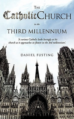 The Catholic Church in the Third Millennium by Fusting, Daniel