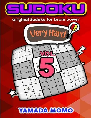 Sudoku Very Hard: Original Sudoku For Brain Power Vol. 5: Include 300 Puzzles Very Hard Level by Momo, Yamada