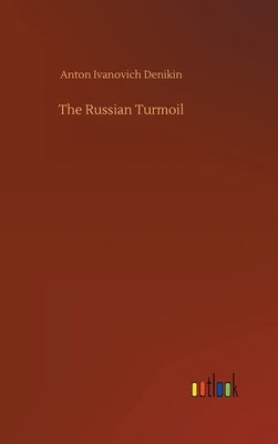 The Russian Turmoil by Denikin, Anton Ivanovich