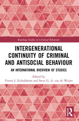 Intergenerational Continuity of Criminal and Antisocial Behaviour: An International Overview of Studies by Eichelsheim, Veroni I.