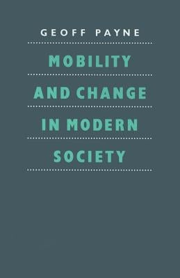 Mobility and Change in Modern Society by Payne, G.