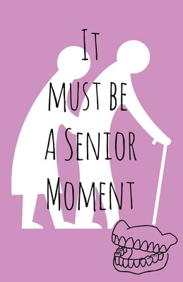 It must be a senior moment by Denham, Gemma E.
