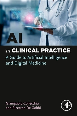AI in Clinical Practice: A Guide to Artificial Intelligence and Digital Medicine by Collecchia, Giampaolo