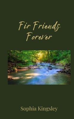 Fir Friends Forever by Kingsley, Sophia