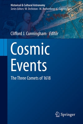 Cosmic Events: The Three Comets of 1618 by Cunningham, Clifford J.