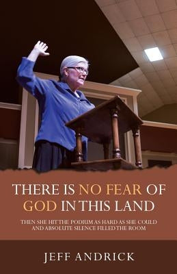 There Is No Fear of God in This Land by Andrick, Jeff