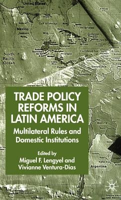 Trade Policy Reforms in Latin America: Multilateral Rules and Domestic Institutions by Lengyel, M.