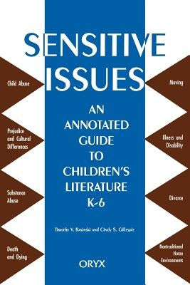 Sensitive Issues: An Annotated Guide to Children's Literature K-6 by Gillespie, Cindy S.