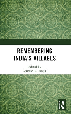 Remembering India's Villages by Singh, Santosh K.
