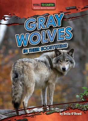 Gray Wolves in Their Ecosystems by O'Dowd Della