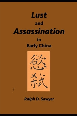 Lust and Assassination in Early China by Sawyer, Ralph D.