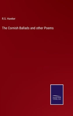 The Cornish Ballads and other Poems by Hawker, R. S.