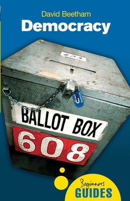 Democracy: A Beginner's Guide by Beetham, David