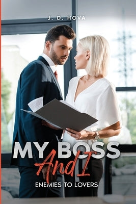My Boss and I: Enemies to Lovers by Hova, J. D.