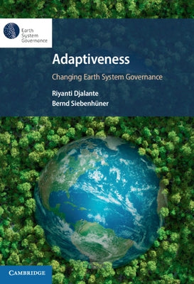 Adaptiveness: Changing Earth System Governance by Djalante, Riyanti