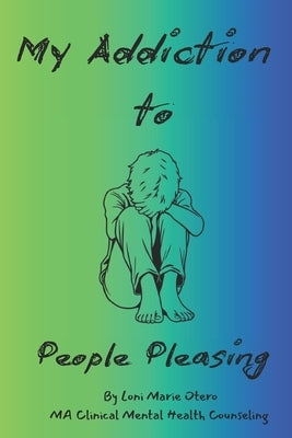 My Addiction to: People Pleasing by Otero, Loni Marie
