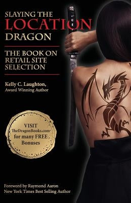 The Book on Retail Site Selection: Slaying the Location Dragon by Laughton, Kelly C.