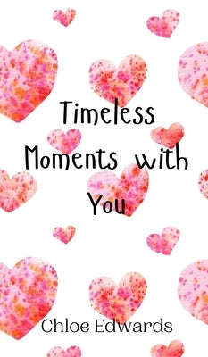 Timeless Moments with You by Edwards, Chloe