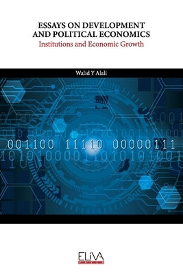 Essays on Development and Political Economics: Institutions and Economic Growth by Alali, Walid Y.