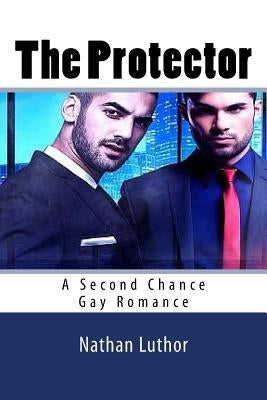 The Protector: A Second Chance Gay Romance by Luthor, Nathan