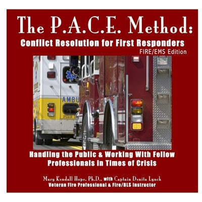 The P.A.C.E. Method: Conflict Resolution for First Responders: FIRE/EMS Edition by Hope, Mary Kendall
