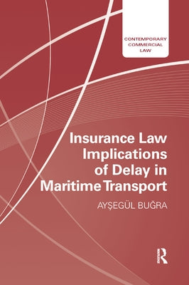 Insurance Law Implications of Delay in Maritime Transport by Bugra, Aysegul