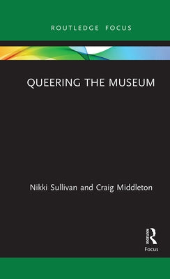 Queering the Museum by Sullivan, Nikki