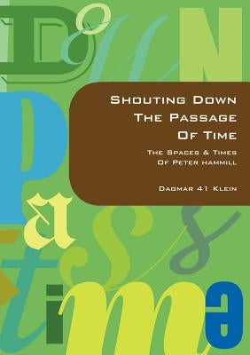 Shouting Down the Passage of Time by Klein, Dagmar