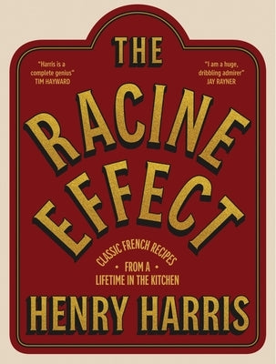 The Racine Effect: Classic French Recipes from a Lifetime in the Kitchen by Harris, Henry