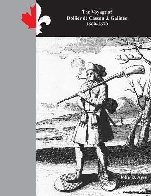 The Voyage of Dollier de Casson & Galinee 1669-1670: This Paradise of Canada by Ayre, John D.