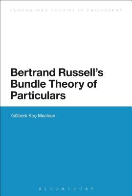 Bertrand Russell's Bundle Theory of Particulars by MacLean, Gülberk Koç